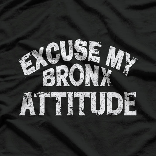 Excuse My Bronx New York Attitude T-shirt