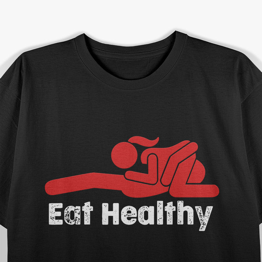 Eat Healthy Dirty Saying Dirty Joke T-Shirt