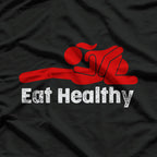 Eat Healthy Dirty Saying Dirty Joke T-Shirt