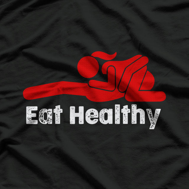 Eat Healthy Dirty Saying Dirty Joke T-Shirt