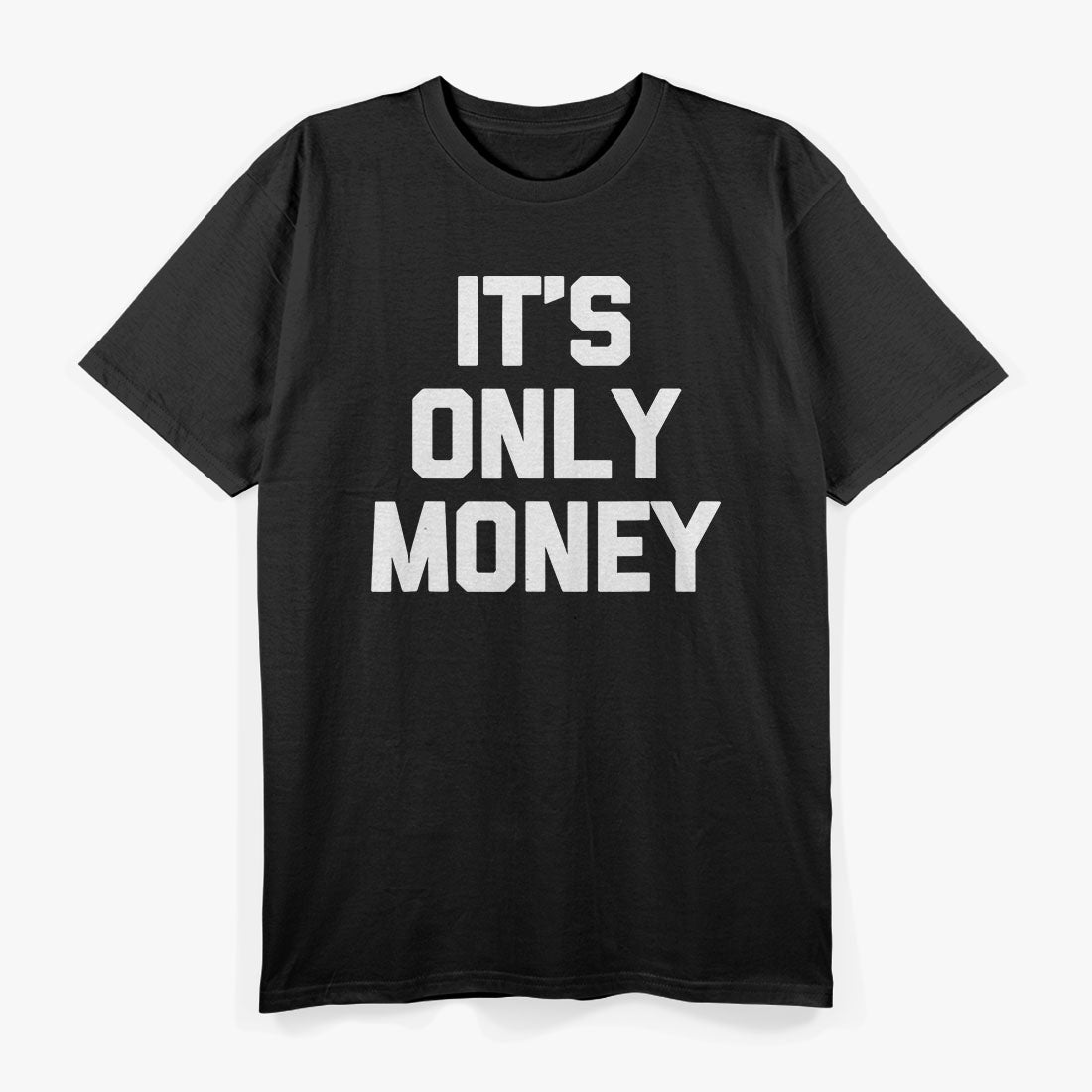 It's Only Money Funny Saying T-Shirt