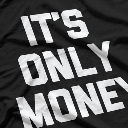 It's Only Money Funny Saying T-Shirt