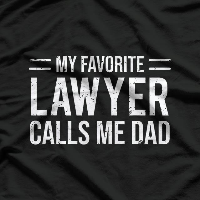 My Favorite Lawyer Calls Me Dad T-Shirt