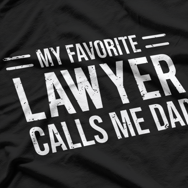 My Favorite Lawyer Calls Me Dad T-Shirt