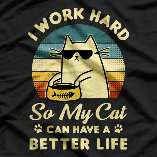 I Work Hard So My Cat Can Have A Better Life Cat Lover T-Shirt