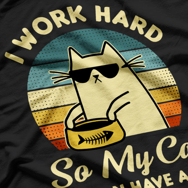 I Work Hard So My Cat Can Have A Better Life Cat Lover T-Shirt