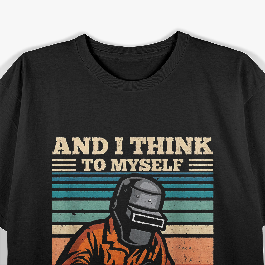 Retro Welder And I Think To Myself What A Wonderful Weld Vintage T-Shirt