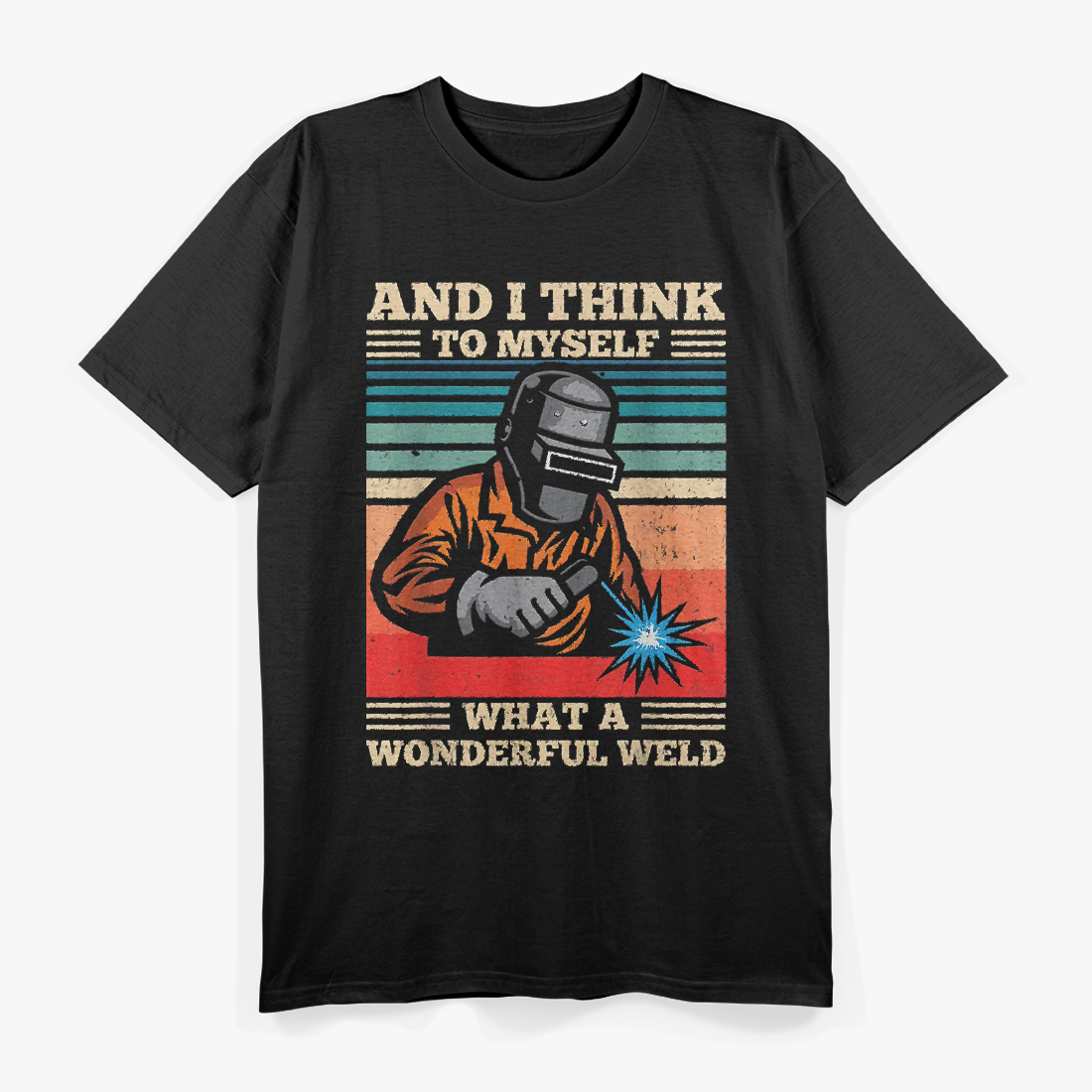 Retro Welder And I Think To Myself What A Wonderful Weld Vintage T-Shirt