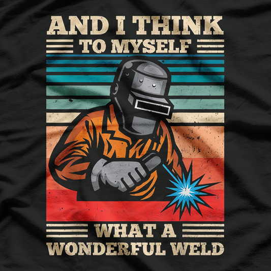 Retro Welder And I Think To Myself What A Wonderful Weld Vintage T-Shirt