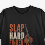 Upright Bass Slap Hard Finger Fast T-Shirt