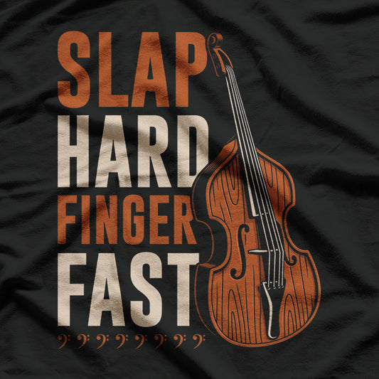 Upright Bass Slap Hard Finger Fast T-Shirt