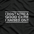 Chef Parents, I Don't Need A Chef T-Shirt