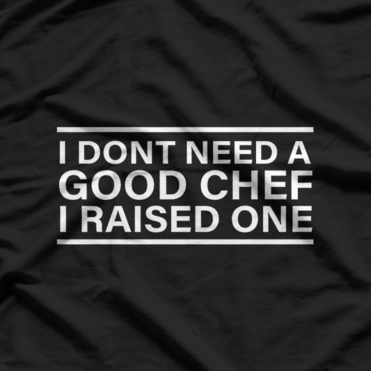 Chef Parents, I Don't Need A Chef T-Shirt