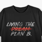 Funny Living Dream Plan B Motivation Inspiration T-Shirt