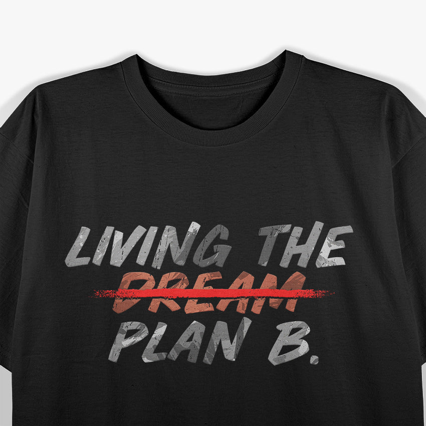 Funny Living Dream Plan B Motivation Inspiration T-Shirt