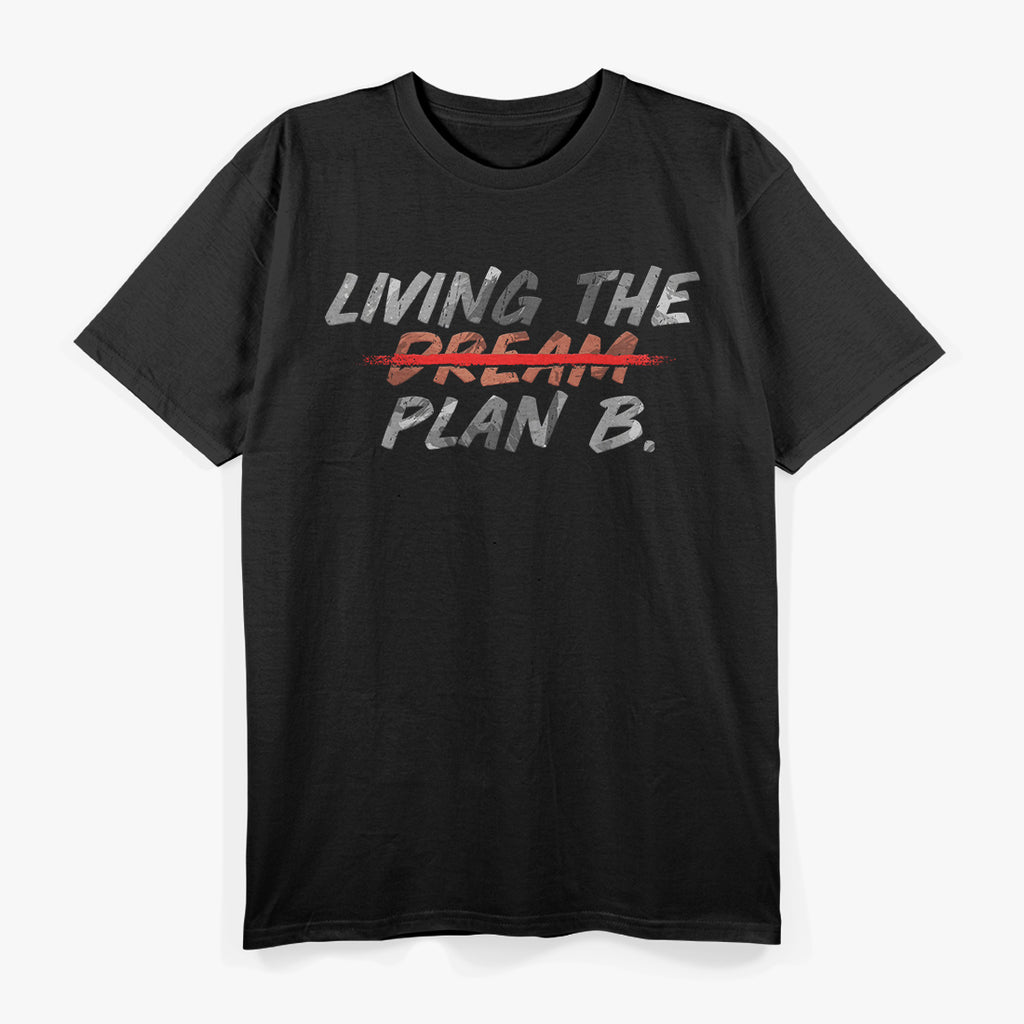 Funny Living Dream Plan B Motivation Inspiration T-Shirt