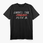 Funny Living Dream Plan B Motivation Inspiration T-Shirt
