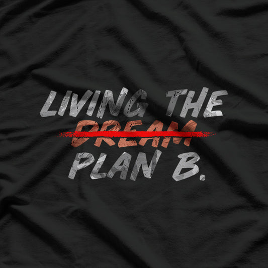 Funny Living Dream Plan B Motivation Inspiration T-Shirt