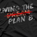 Funny Living Dream Plan B Motivation Inspiration T-Shirt