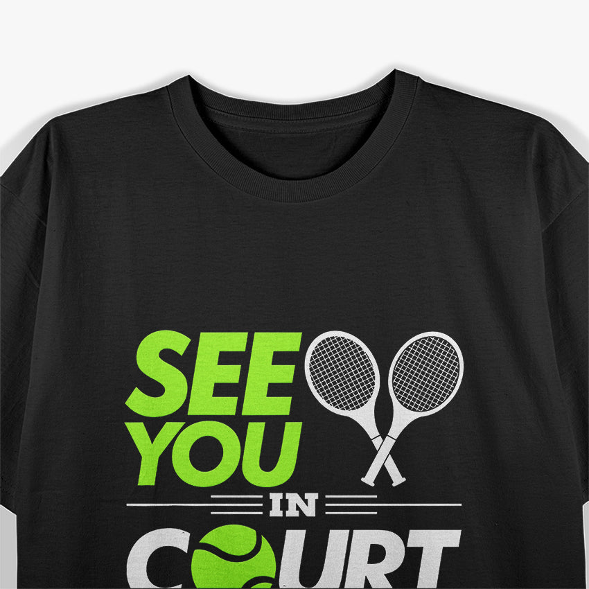 Tennis Champ See You in Court, Ace! T-Shirt