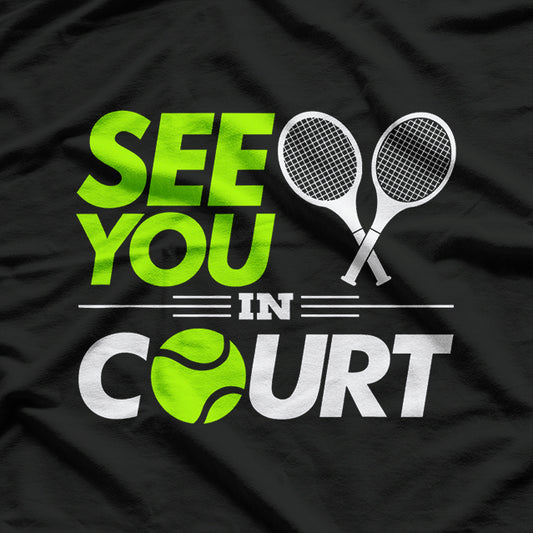 Tennis Champ See You in Court, Ace! T-Shirt