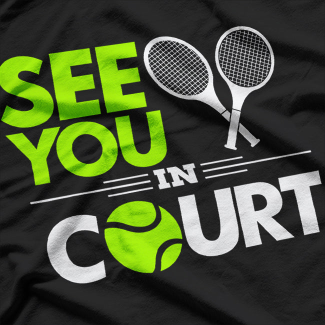 Tennis Champ See You in Court, Ace! T-Shirt