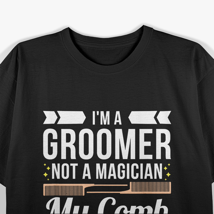 Groomer Not Magician Funny Dog Groomers T-Shirt