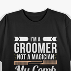 Groomer Not Magician Funny Dog Groomers T-Shirt