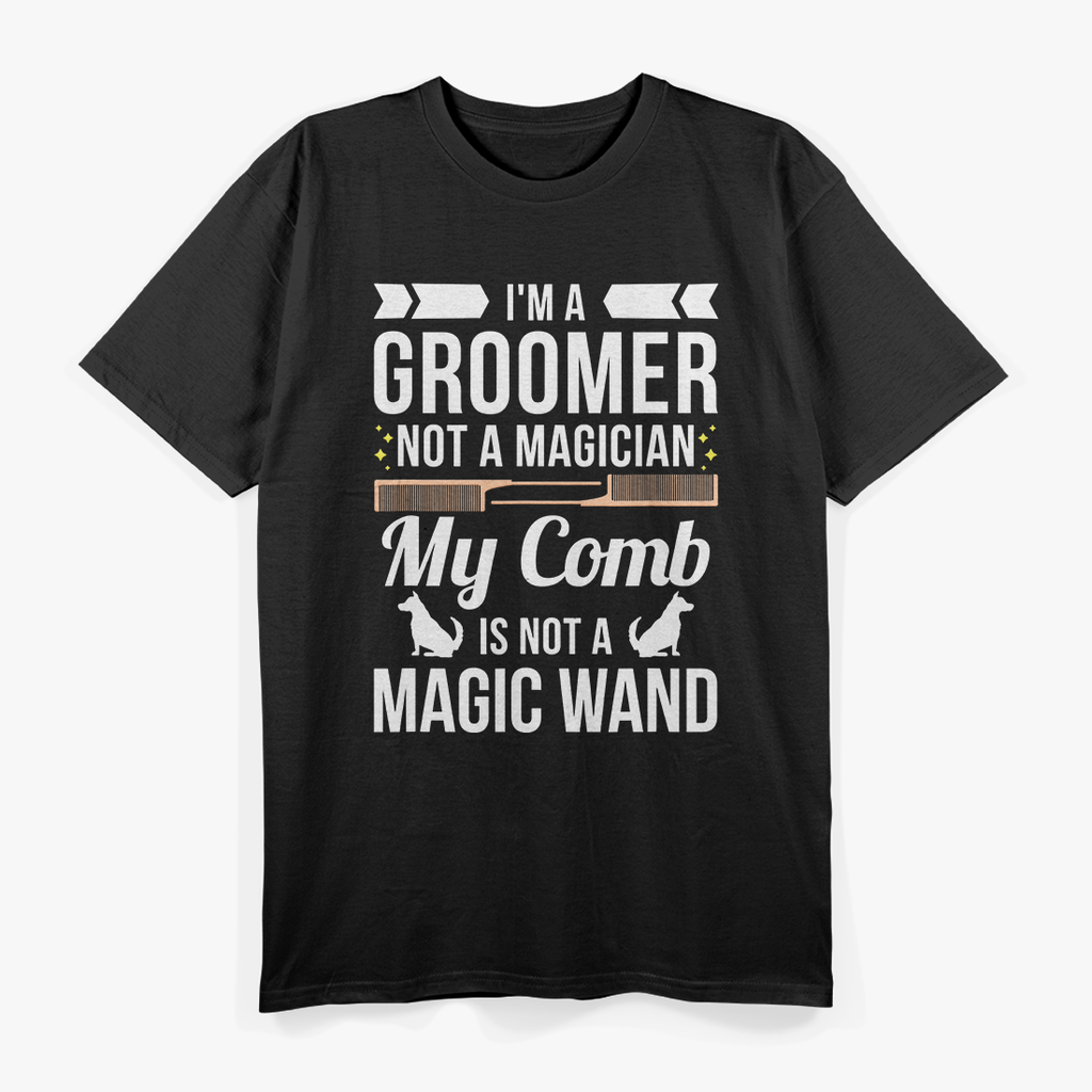 Groomer Not Magician Funny Dog Groomers T-Shirt