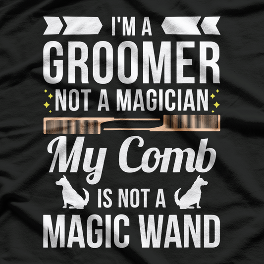 Groomer Not Magician Funny Dog Groomers T-Shirt