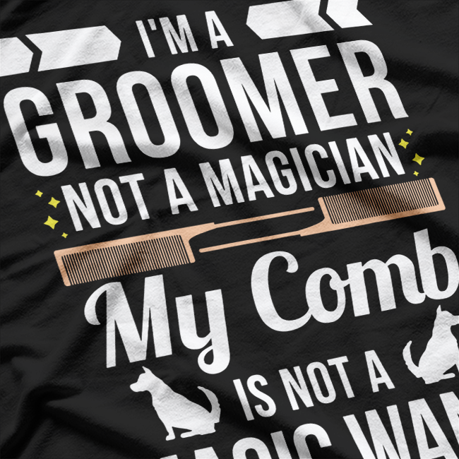 Groomer Not Magician Funny Dog Groomers T-Shirt