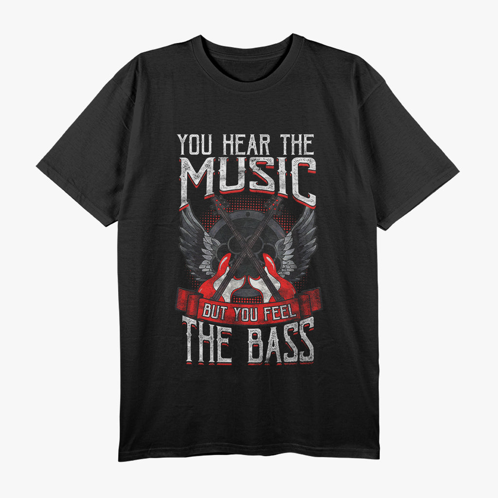 Hear the Music Feel the Bass Player Bassist Guitarist T-Shirt