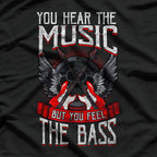 Hear the Music Feel the Bass Player Bassist Guitarist T-Shirt