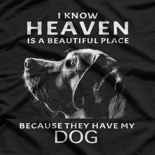 I Know Heaven Is A Beautiful Place Because They Have My Dog T-Shirt