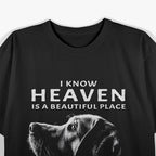 I Know Heaven Is A Beautiful Place Because They Have My Dog T-Shirt