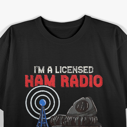 I'm A Licensed Ham Radio Operator T-Shirt