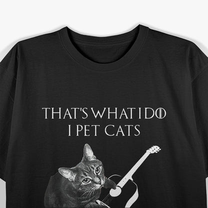 That's What I Do Pet Cats Play Guitars Amp Know Things T-Shirt