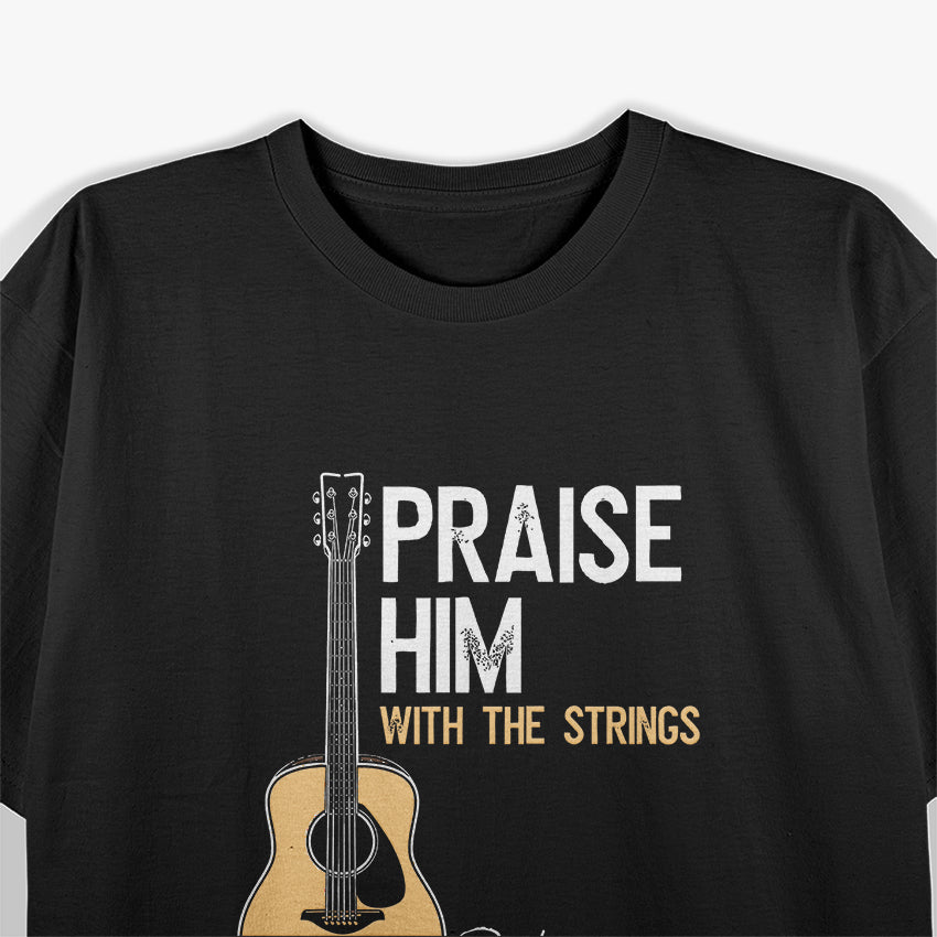 Praise Him With Strings Christian Guitar Psalm 150:4 T-Shirt