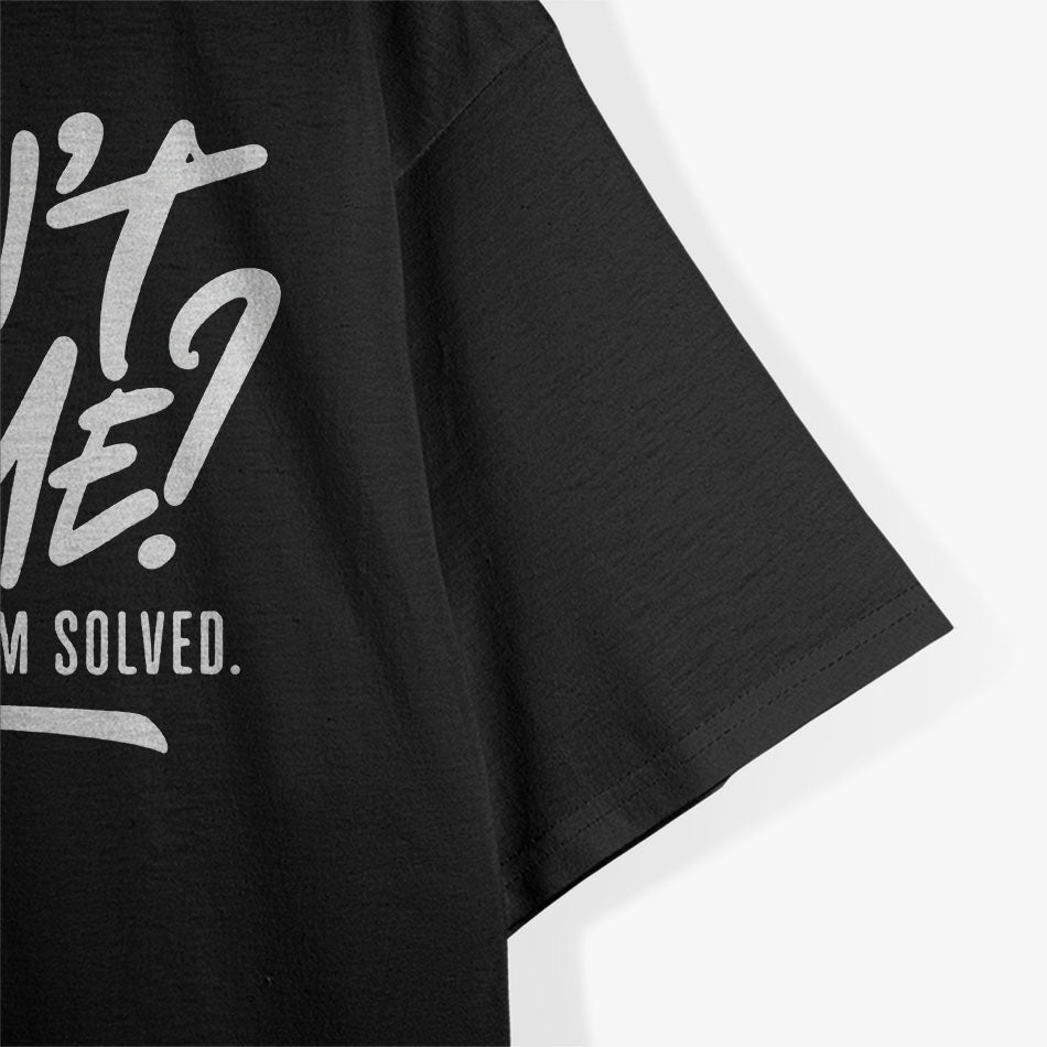 Don't Like Me F Off Problem Solved Funny T-Shirt