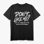 Don't Like Me F Off Problem Solved Funny T-Shirt