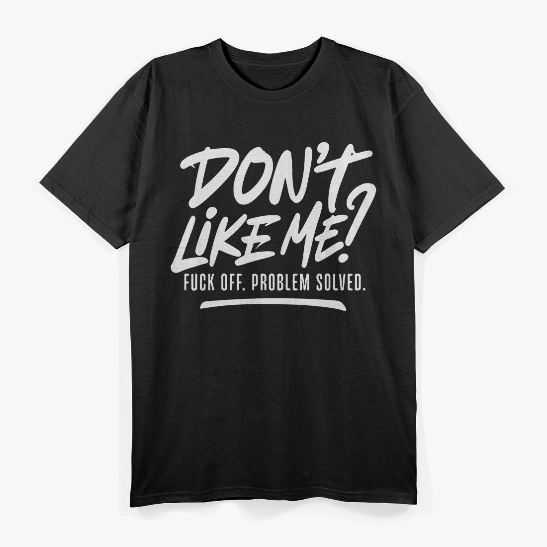 Don't Like Me F Off Problem Solved Funny T-Shirt