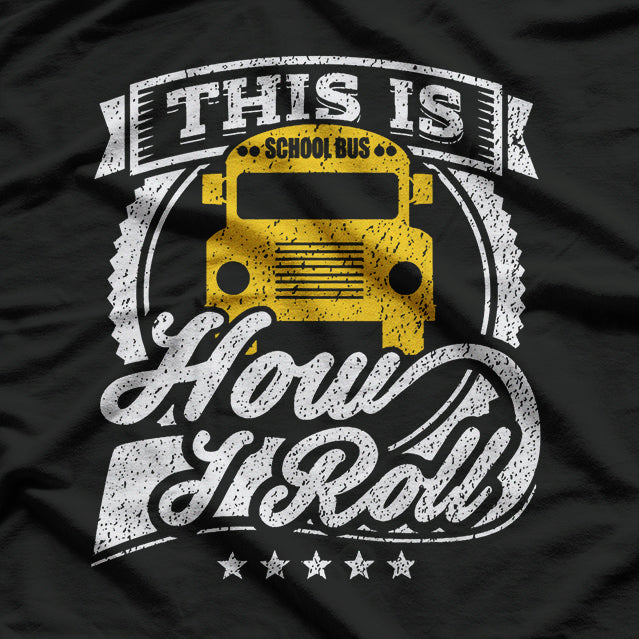 This Is How I Roll School Bus Driver T-Shirt