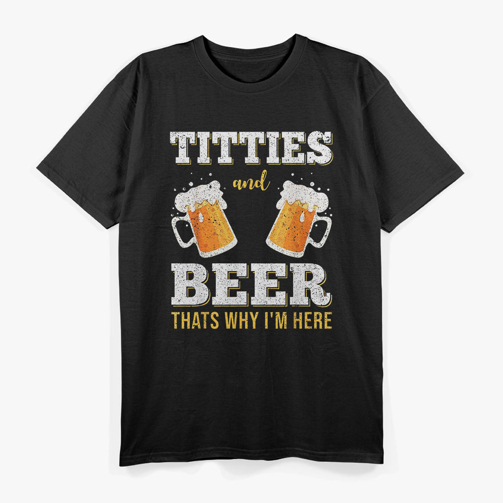 Beer Boobs That's Why I Am Here T-Shirt