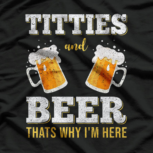 Beer Boobs That's Why I Am Here T-Shirt