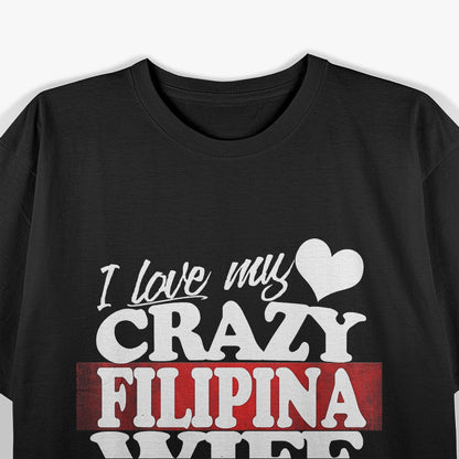 I Love My Crazy Filipino Wife Married Philippines Pride T-Shirt