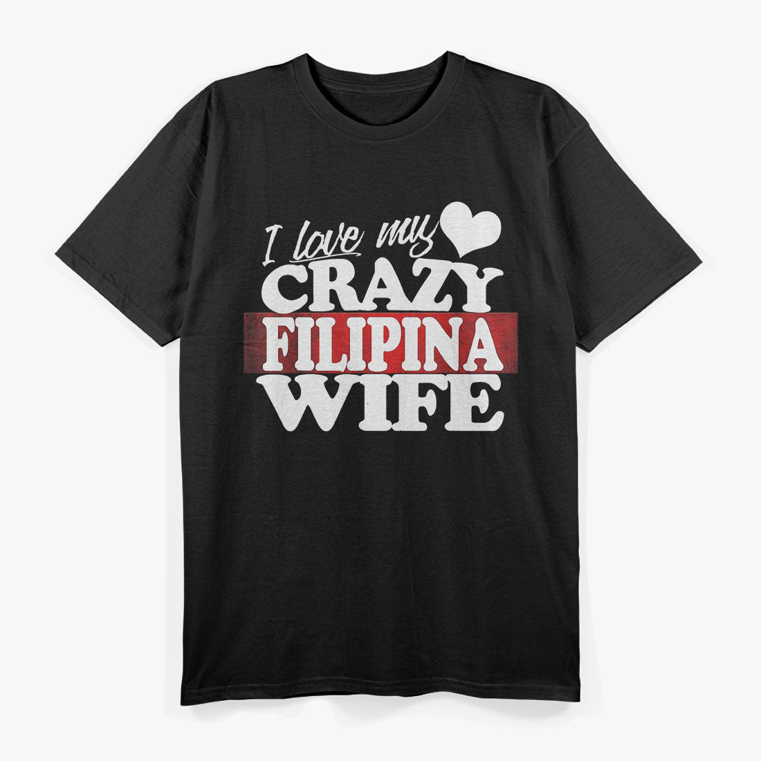 I Love My Crazy Filipino Wife Married Philippines Pride T-Shirt