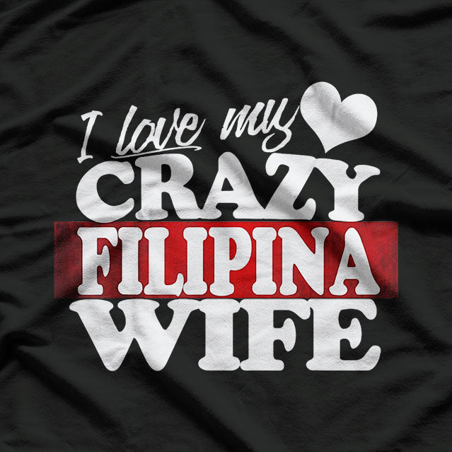 I Love My Crazy Filipino Wife Married Philippines Pride T-Shirt