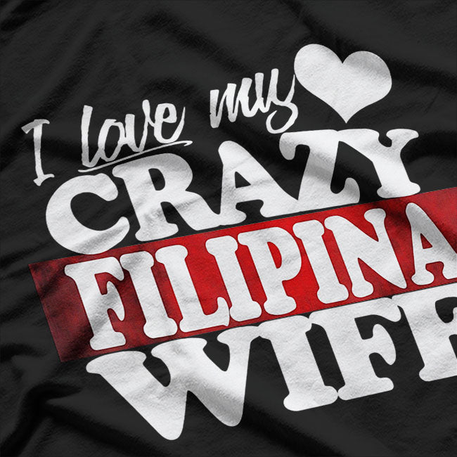 I Love My Crazy Filipino Wife Married Philippines Pride T-Shirt