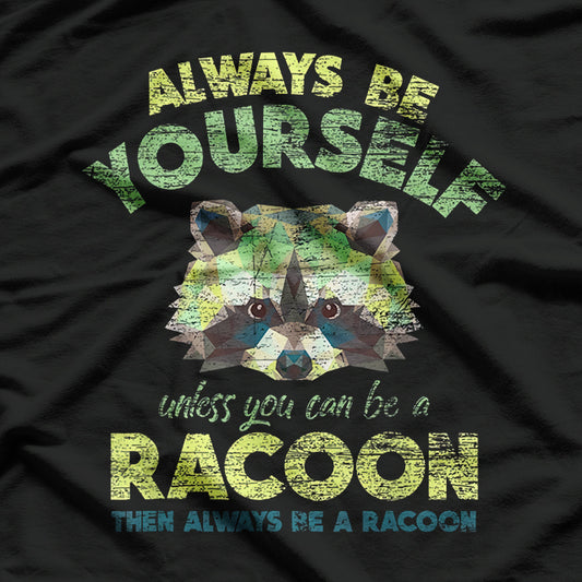 Always Be Yourself Unless You Can Be A Raccoon T-Shirt