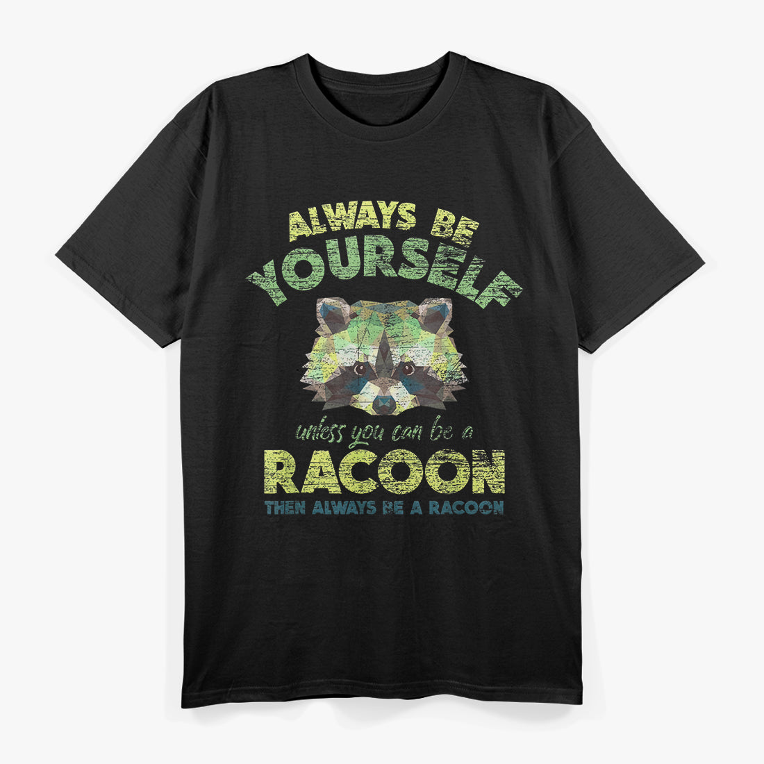 Always Be Yourself Unless You Can Be A Raccoon T-Shirt